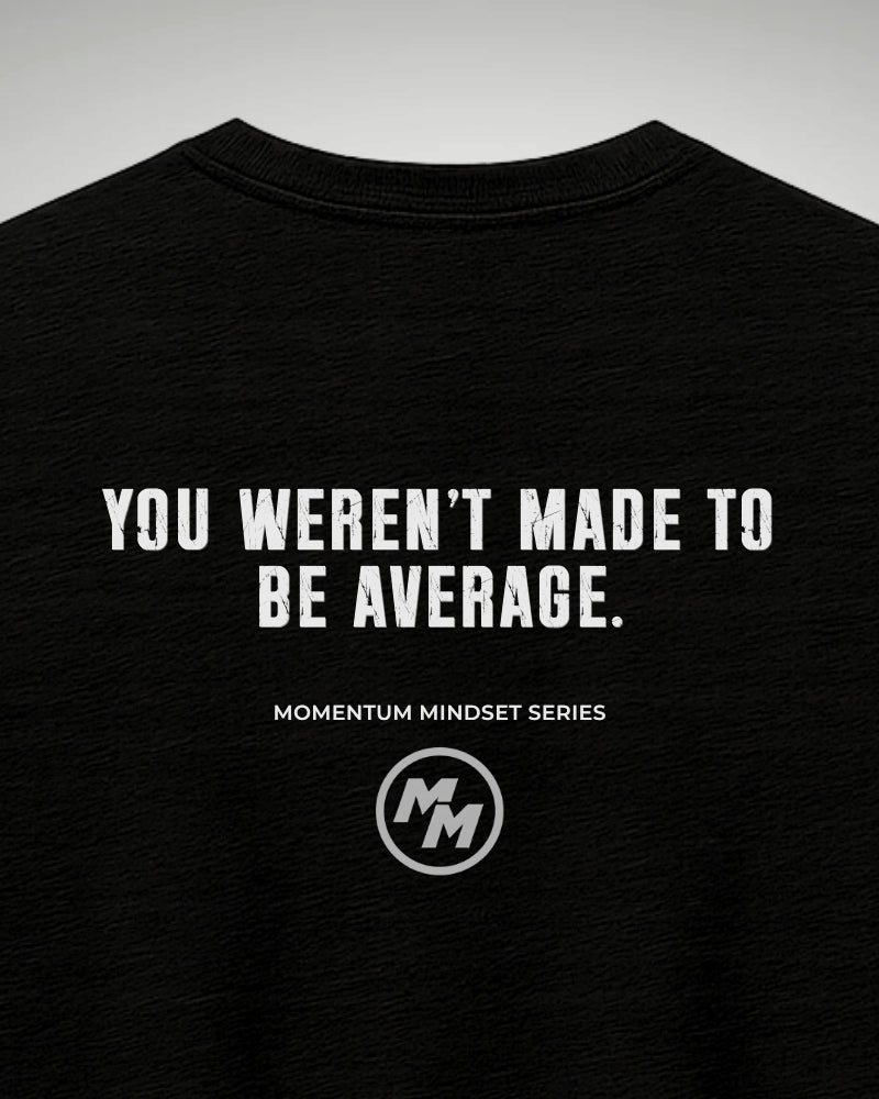 YOU WEREN'T MADE TO BE AVERAGE Tee, Back Print