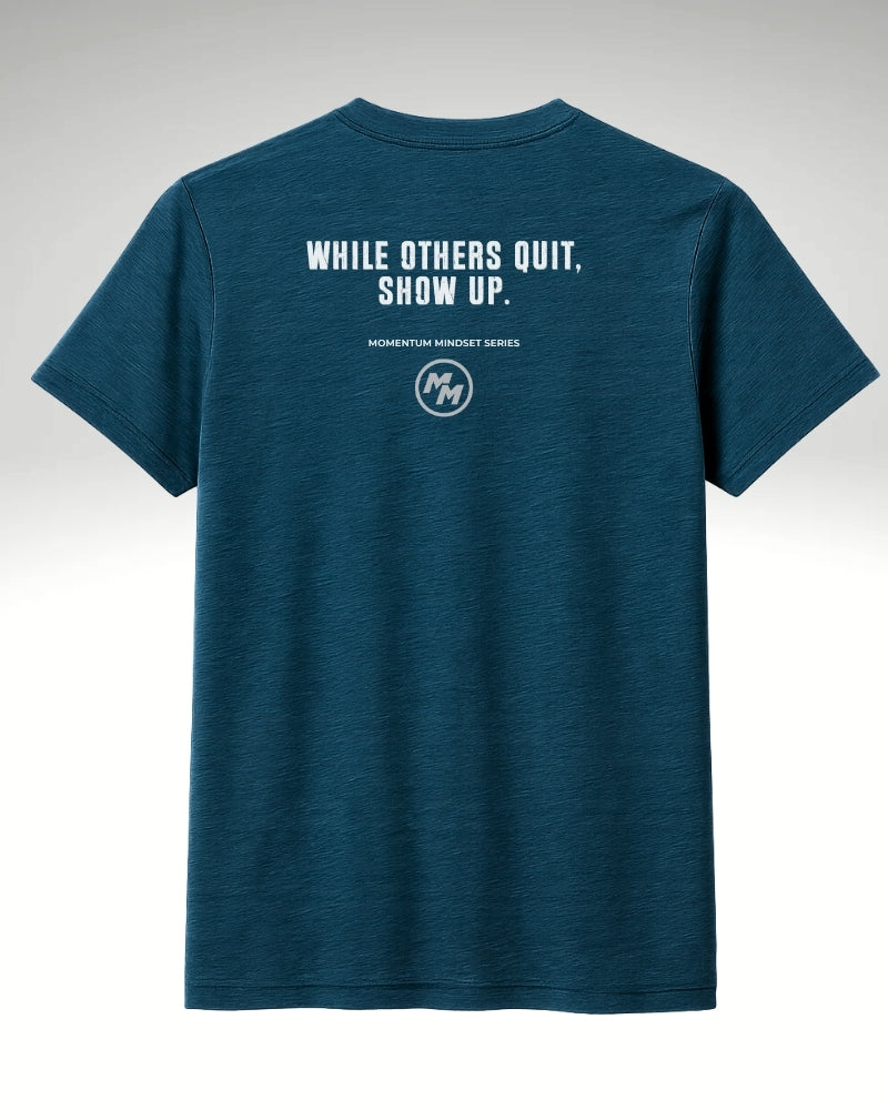 WHILE OTHERS QUIT SHOW UP Tee, Back Print