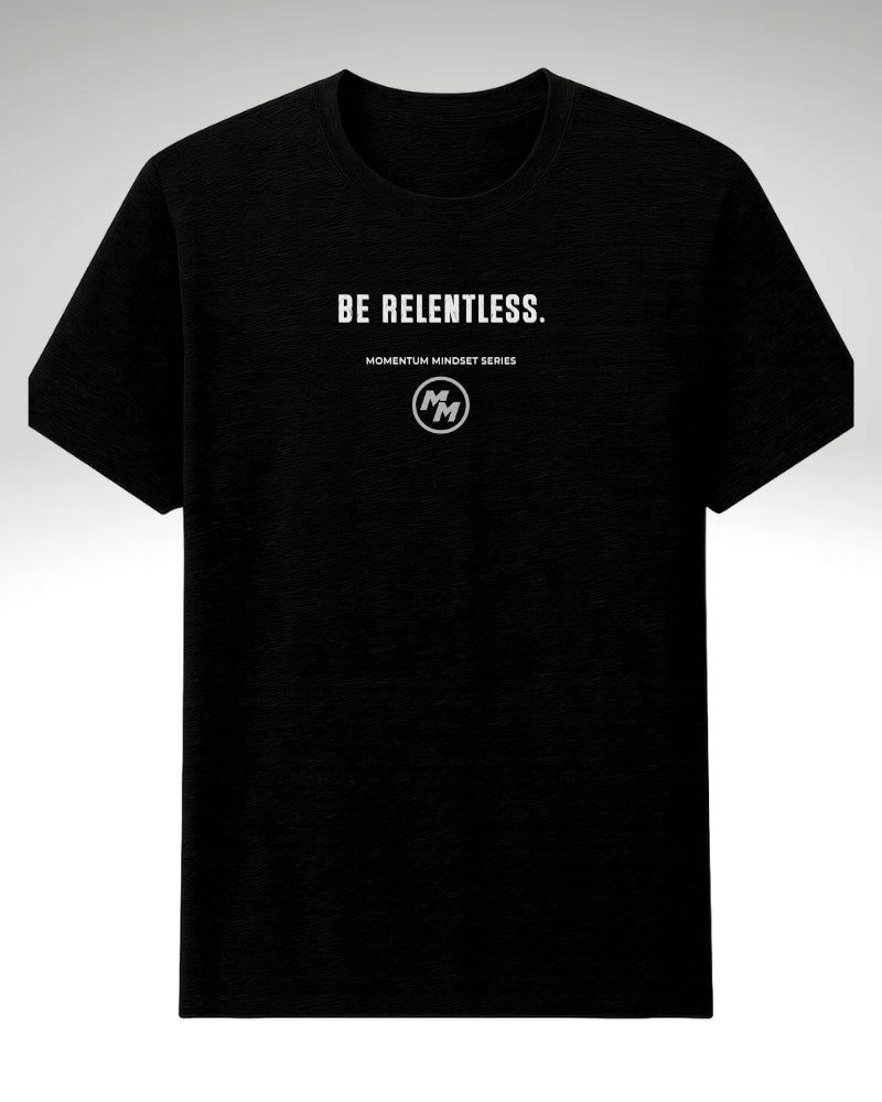 BE RELENTLESS Tee, Front Print
