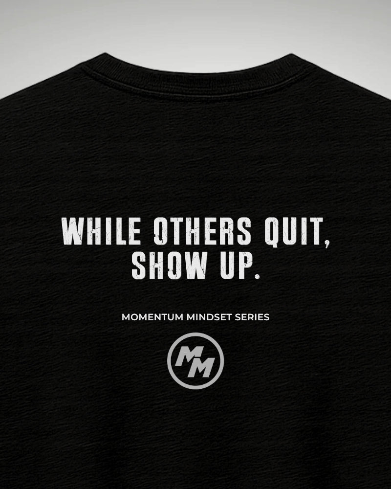 WHILE OTHERS QUIT SHOW UP  Tee, Back Print