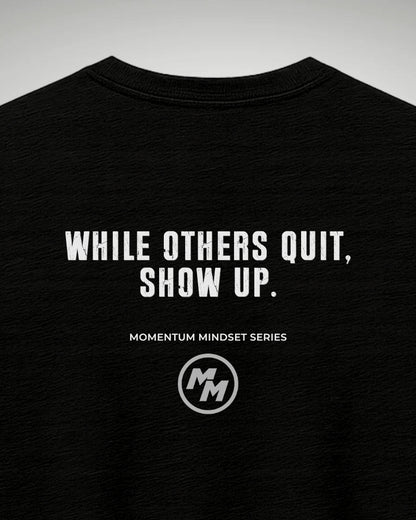 WHILE OTHERS QUIT SHOW UP  Tee, Back Print