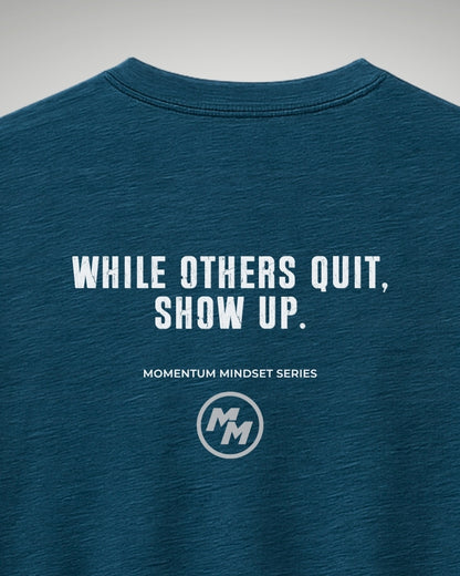 WHILE OTHERS QUIT SHOW UP  Tee, Back Print