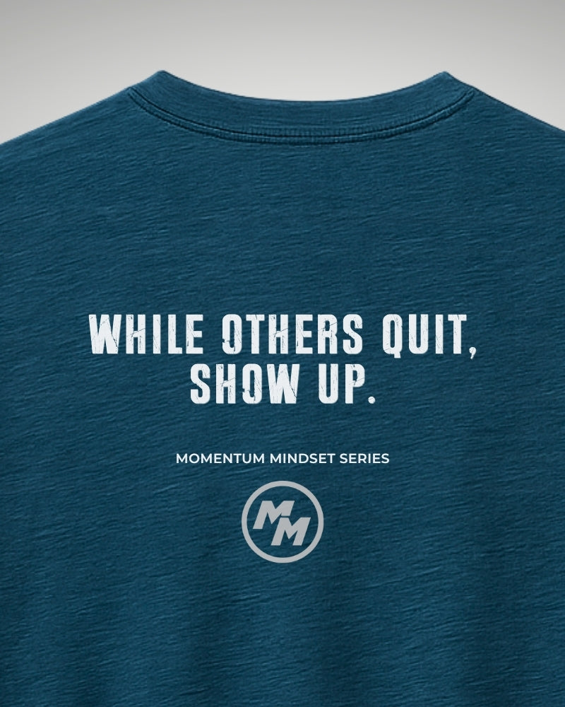 WHILE OTHERS QUIT SHOW UP  Tee, Back Print