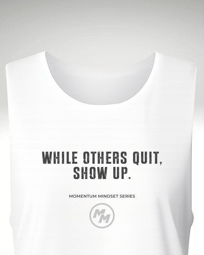 WHILE OTHERS QUIT, SHOW UP  Tank Top, Front Print