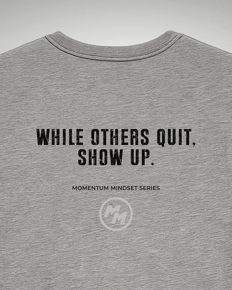 WHILE OTHERS QUIT SHOW UP  Tee, Back Print