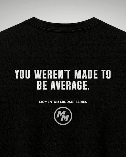 YOU WEREN'T MADE TO BE AVERAGE  Tee, Back Print