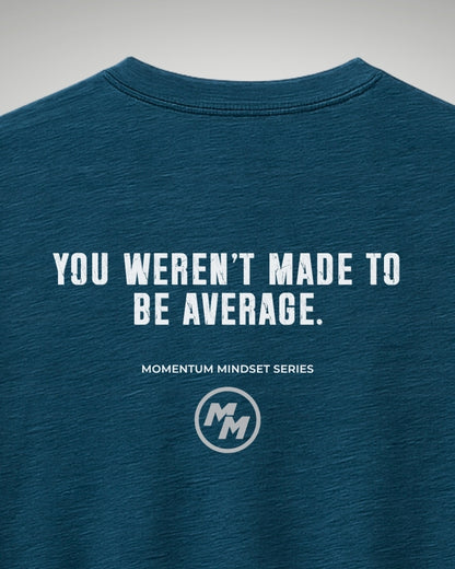YOU WEREN'T MADE TO BE AVERAGE  Tee, Back Print
