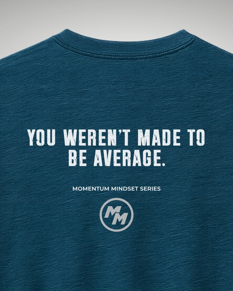 YOU WEREN'T MADE TO BE AVERAGE  Tee, Back Print