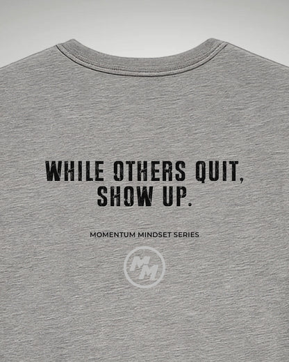 WHILE OTHERS QUIT SHOW UP  Tee, Back Print