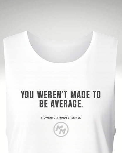 YOU WEREN'T MADE TO BE AVERAGE  Tank Top, Front Print