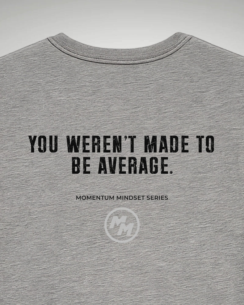 YOU WEREN'T MADE TO BE AVERAGE  Tee, Back Print