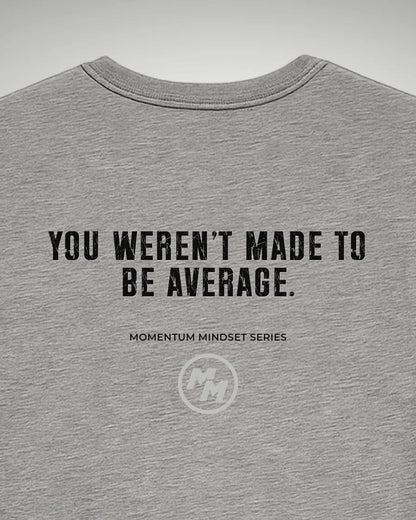 YOU WEREN'T MADE TO BE AVERAGE  Tee, Back Print