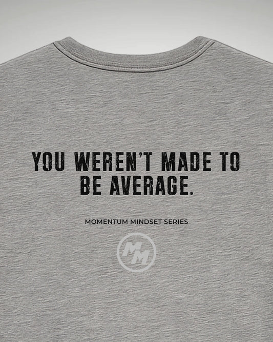 YOU WEREN'T MADE TO BE AVERAGE  Tee, Back Print