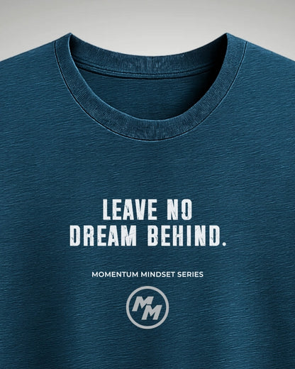 LEAVE NO DREAM BEHIND  Tee, Front Print