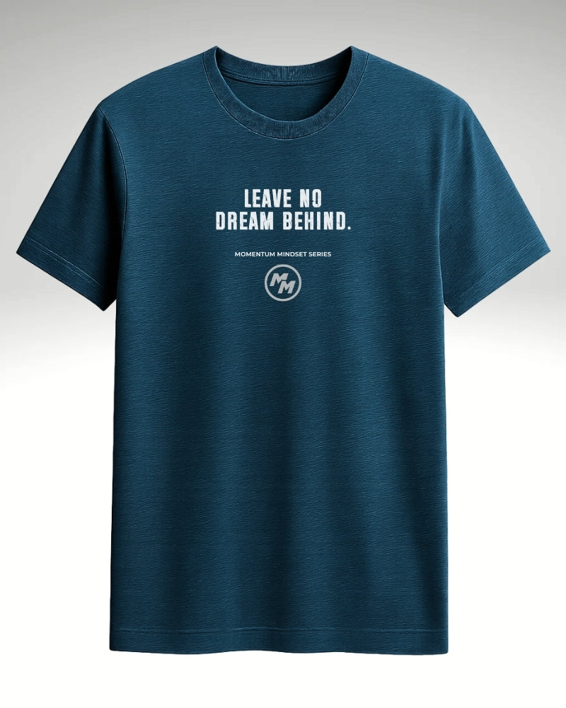 LEAVE NO DREAM BEHIND  Tee, Front Print
