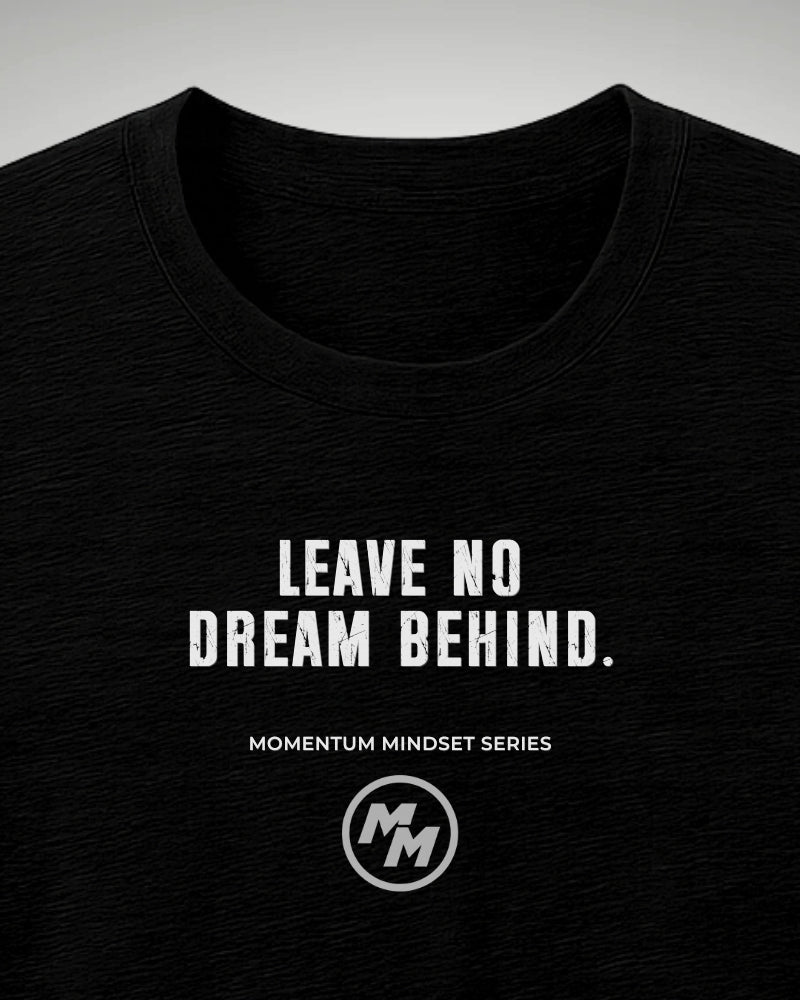LEAVE NO DREAM BEHIND  Tee, Front Print