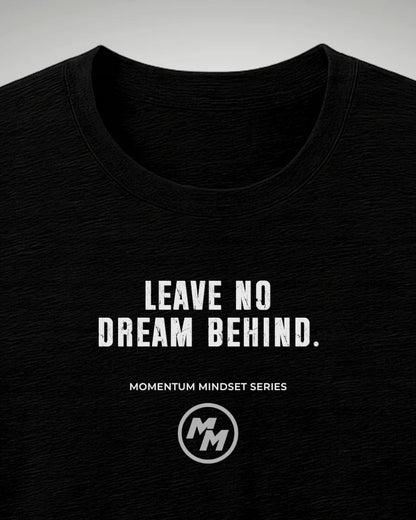 LEAVE NO DREAM BEHIND  Tee, Front Print