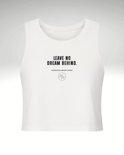 LEAVE NO DREAM BEHIND.  Racerback Cropped Tank, Front Print