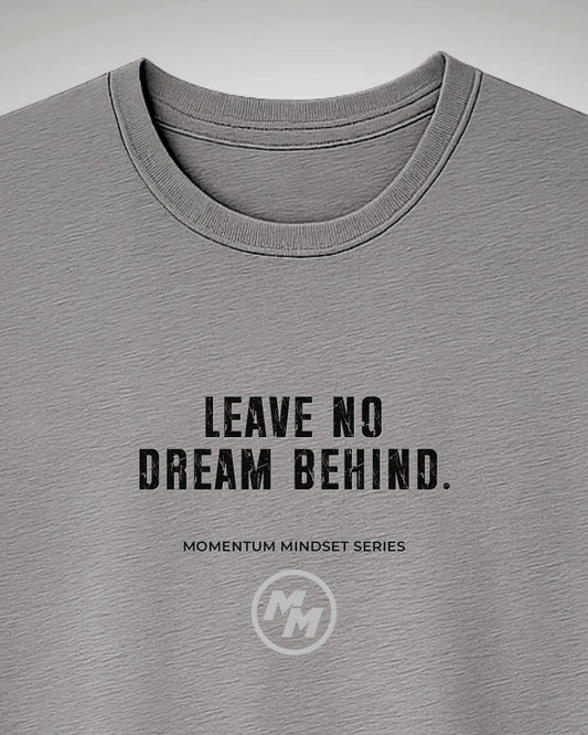 LEAVE NO DREAM BEHIND  Tee, Front Print