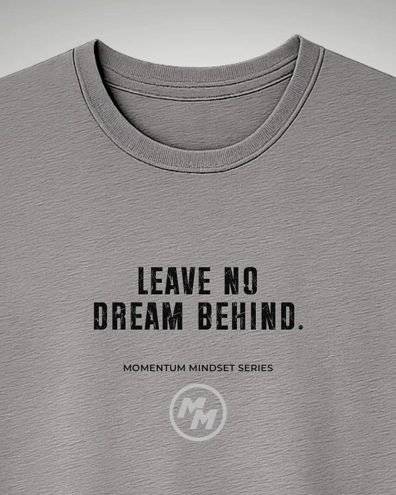 LEAVE NO DREAM BEHIND  Tee, Front Print