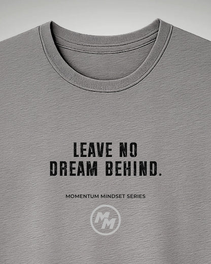 LEAVE NO DREAM BEHIND  Tee, Front Print