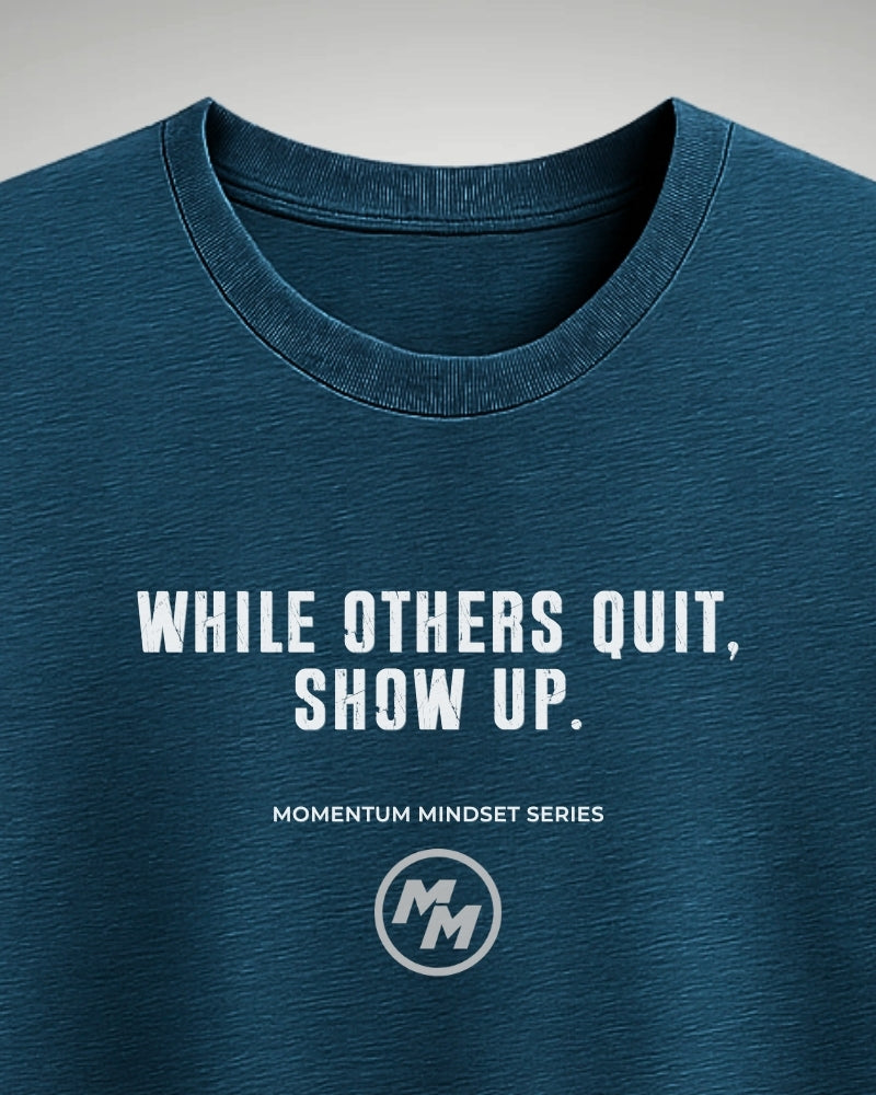 WHILE OTHERS QUIT SHOW UP  Tee, Front Print