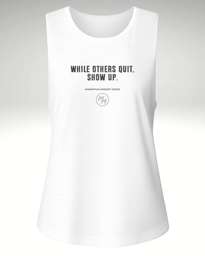 WHILE OTHERS QUIT, SHOW UP  Tank Top, Front Print
