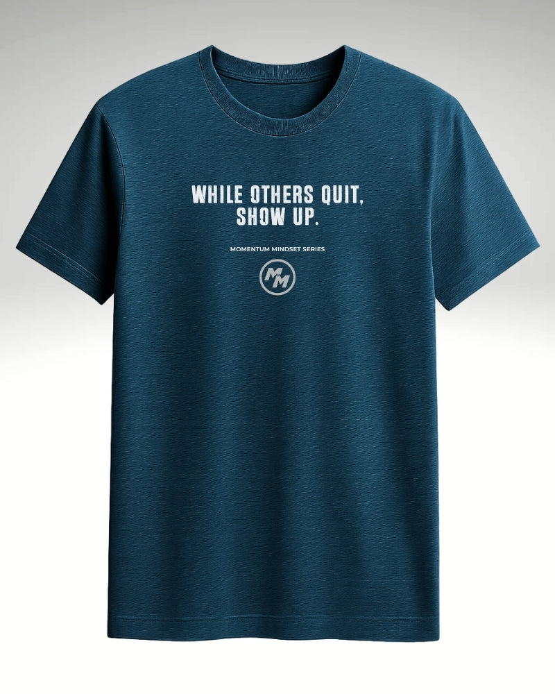 WHILE OTHERS QUIT SHOW UP  Tee, Front Print