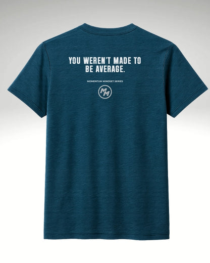 YOU WEREN'T MADE TO BE AVERAGE  Tee, Back Print