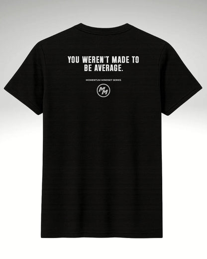 YOU WEREN'T MADE TO BE AVERAGE  Tee, Back Print