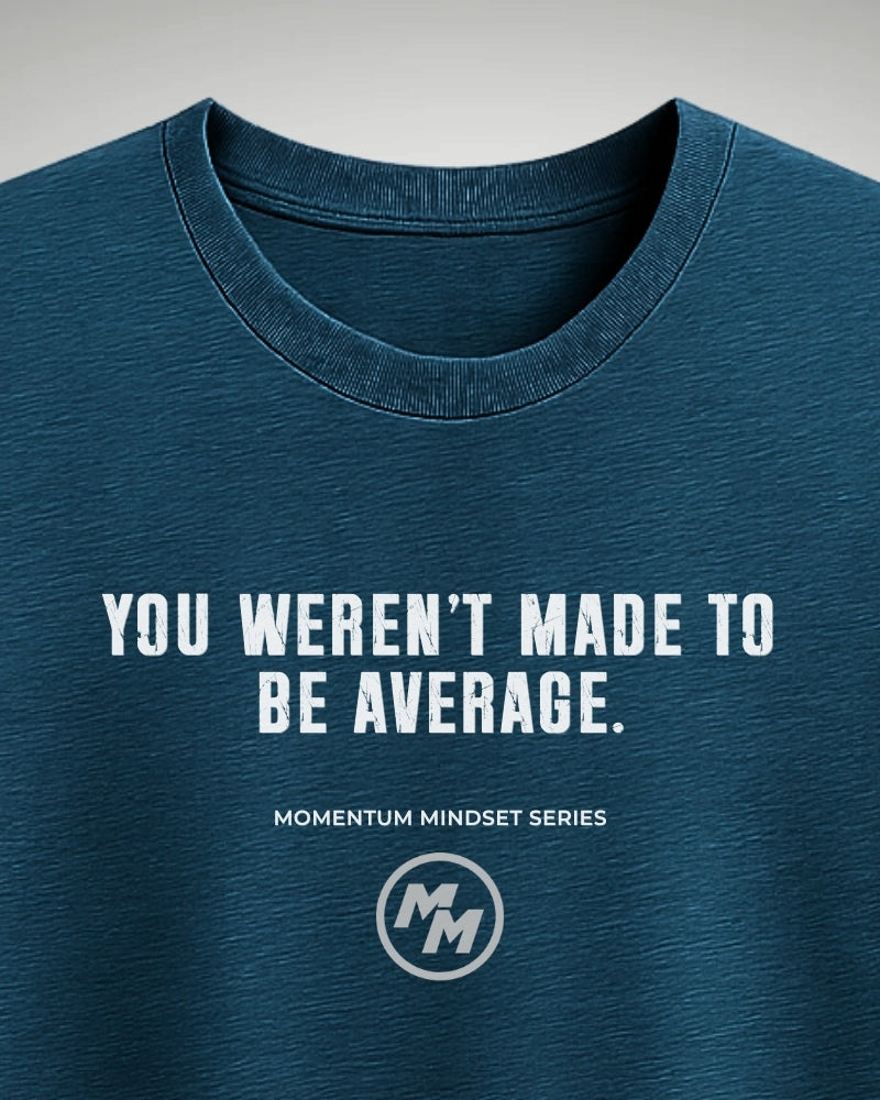 YOU WEREN'T MADE TO BE AVERAGE  Tee, Front Print