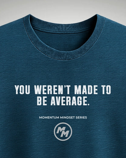 YOU WEREN'T MADE TO BE AVERAGE  Tee, Front Print