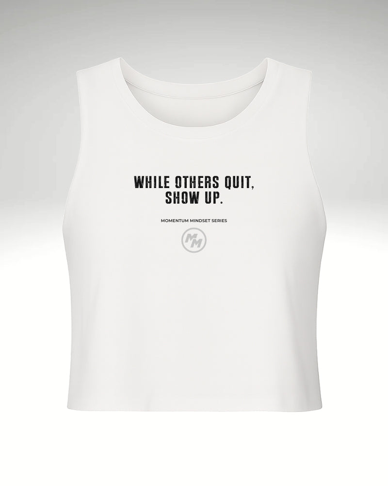 WHILE OTHERS QUIT, SHOW UP.  Racerback Cropped Tank, Front Print