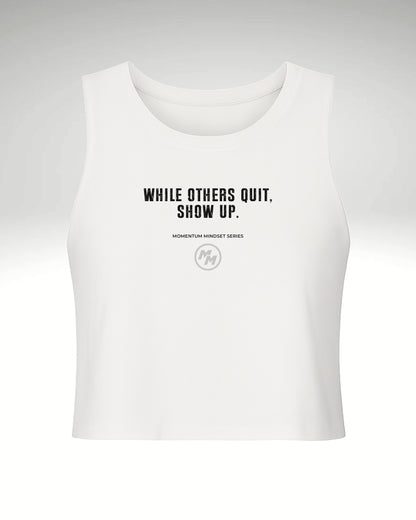 WHILE OTHERS QUIT, SHOW UP.  Racerback Cropped Tank, Front Print