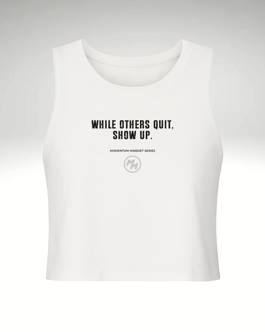 WHILE OTHERS QUIT, SHOW UP.  Racerback Cropped Tank, Front Print