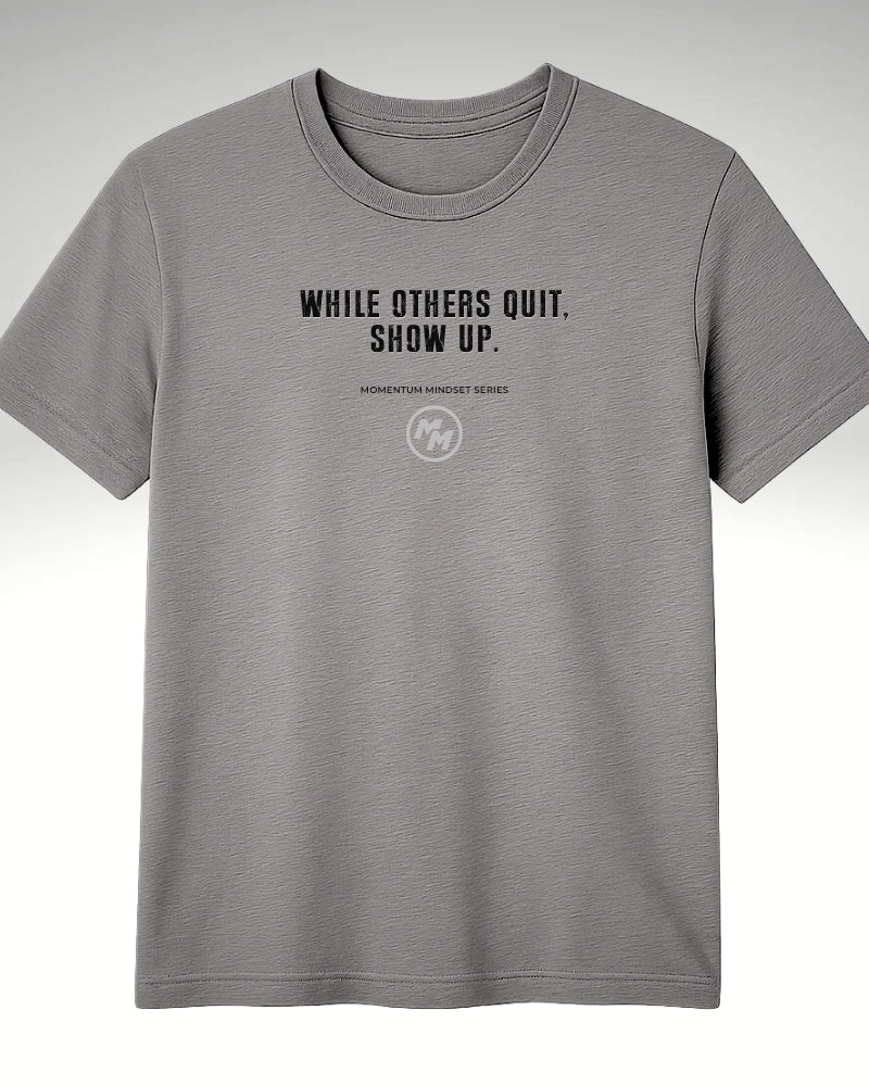 WHILE OTHERS QUIT SHOW UP  Tee, Front Print