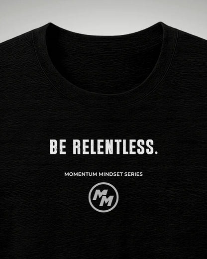 BE RELENTLESS  Tee, Front Print