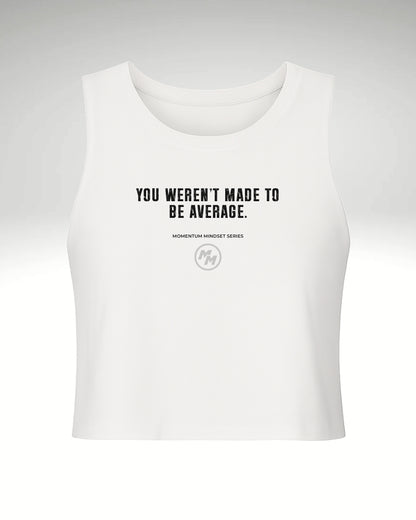 YOU WEREN'T MADE TO BE AVERAGE.  Racerback Cropped Tank, Front Print