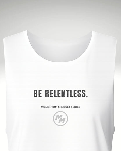 BE RELENTLESS  Tank Top, Front Print