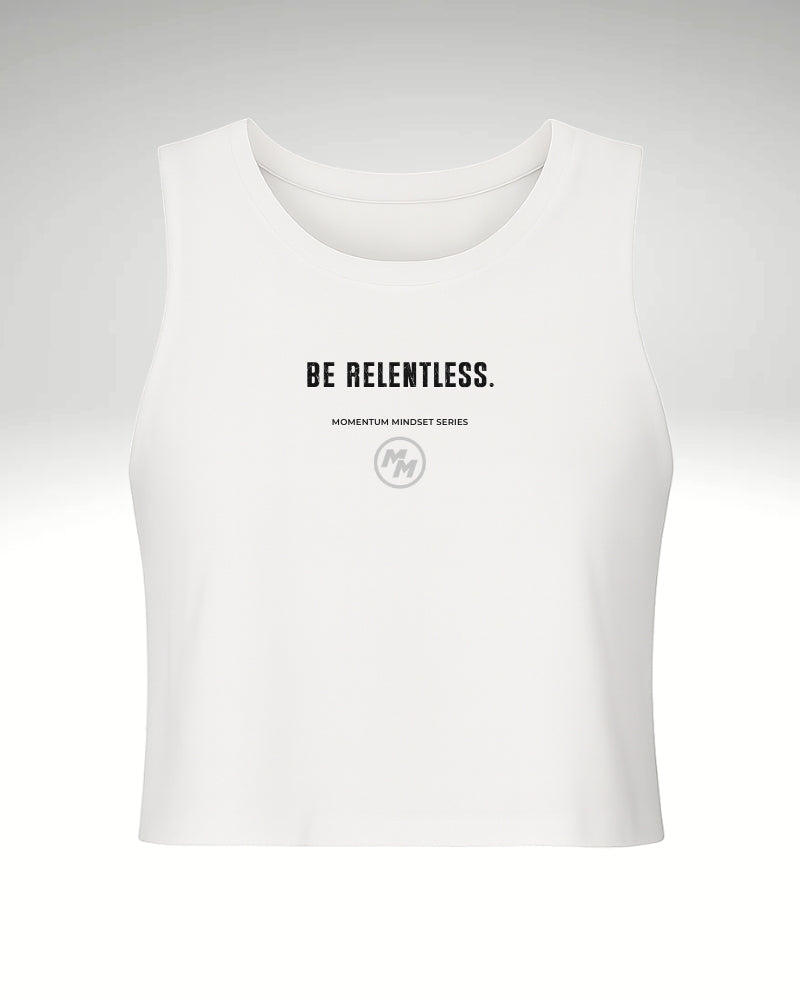 BE RELENTLESS.  Racerback Cropped Tank, Front Print