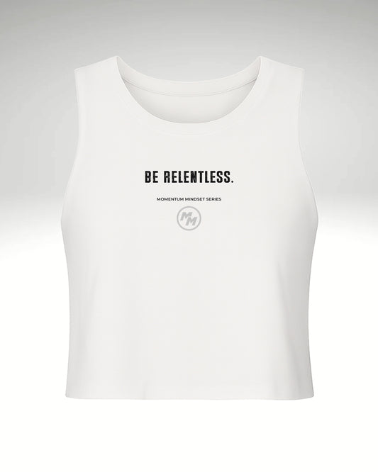 BE RELENTLESS.  Racerback Cropped Tank, Front Print
