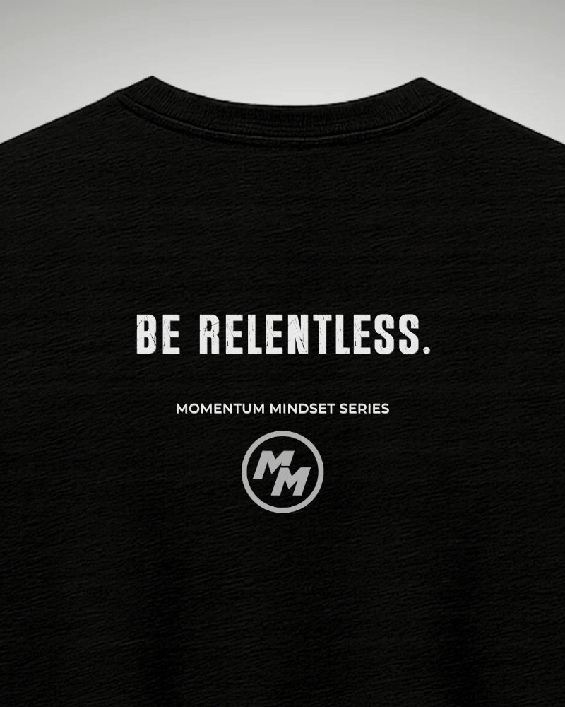 BE RELENTLESS  Tee, Back Print
