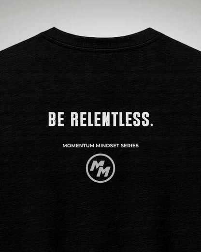 BE RELENTLESS  Tee, Back Print
