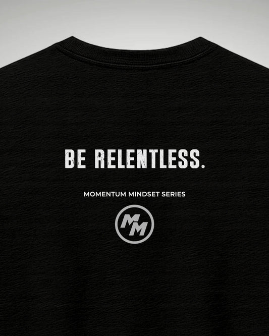 BE RELENTLESS  Tee, Back Print