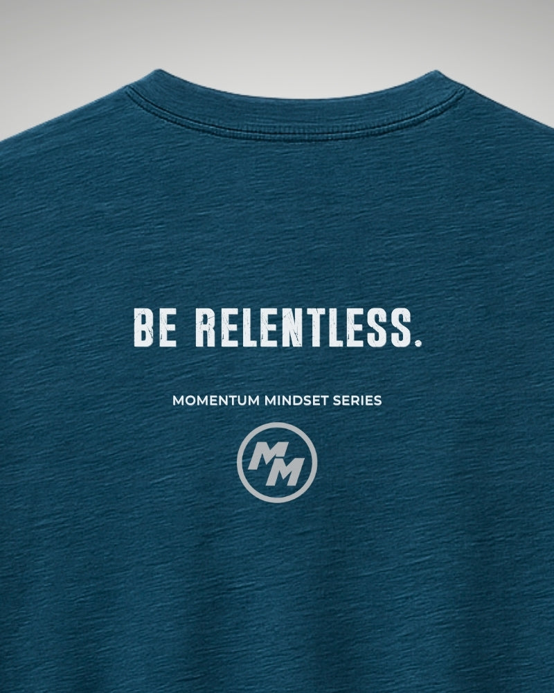 BE RELENTLESS  Tee, Back Print