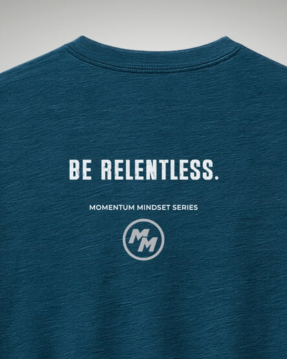 BE RELENTLESS  Tee, Back Print
