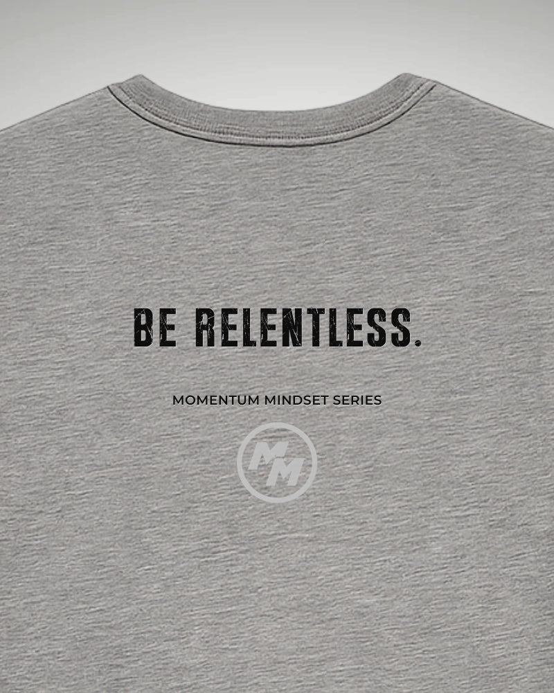 BE RELENTLESS  Tee, Back Print