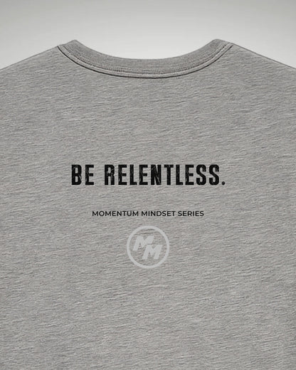 BE RELENTLESS  Tee, Back Print