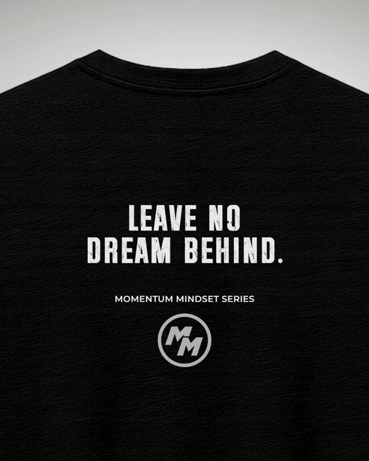 LEAVE NO DREAM BEHIND  Tee, Back Print