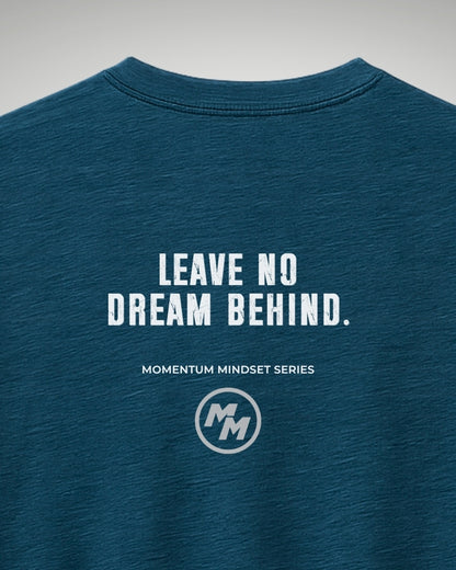 LEAVE NO DREAM BEHIND  Tee, Back Print